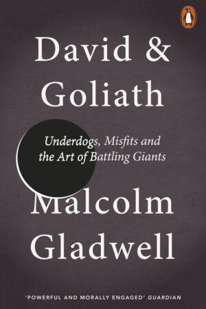 David and Goliath: Underdogs, Misfits, and the Art of Battling Giants
