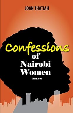 Confessions of Nairobi Women Book Two: True Stories Told To Joan Thatiah